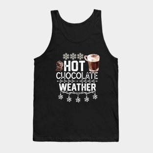 Hot Chocolate Weather - Christmas Seasonal Hot Choclate Drink Gift Tank Top